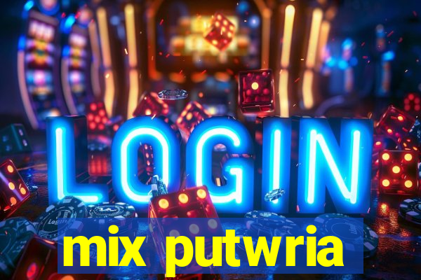 mix putwria